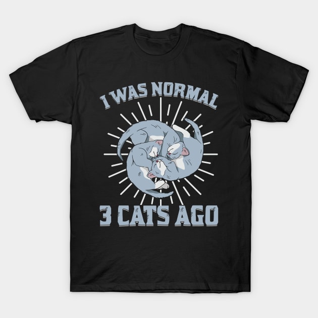 I Was Normal 3 Cats Ago Animal Lover Gift T-Shirt by Dolde08